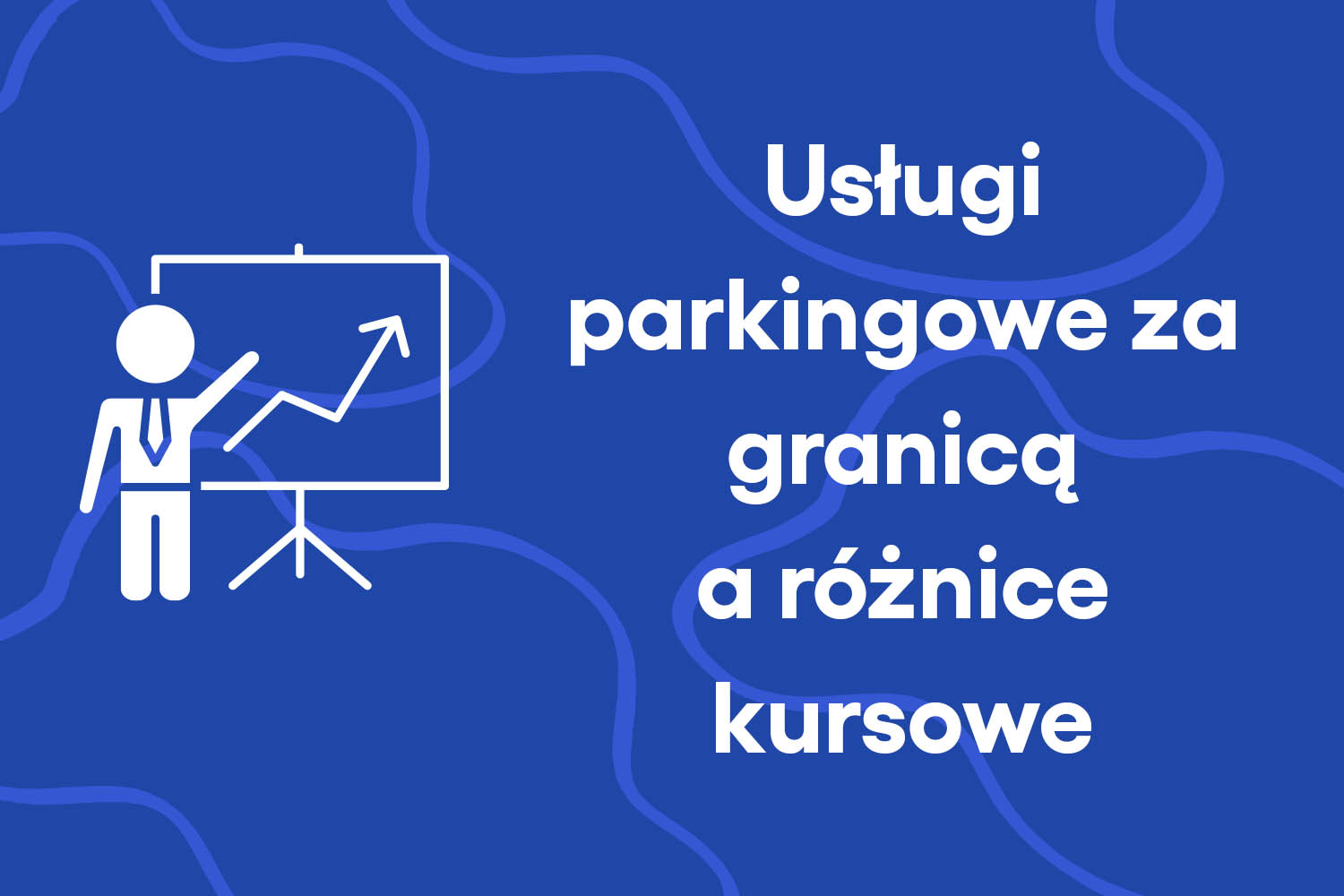 Usługi parkingowe za granicą a różnice kursowe